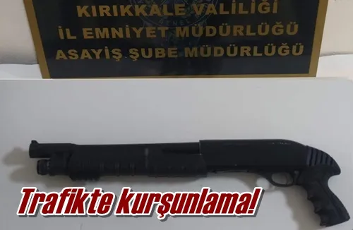Trafikte kurşunlama!