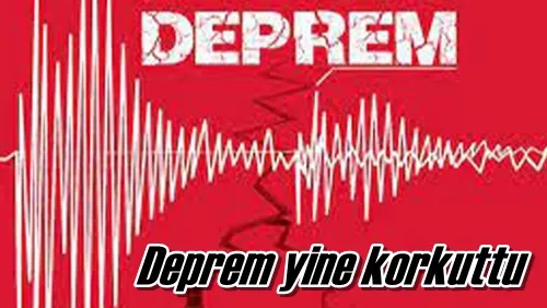 Deprem yine korkuttu