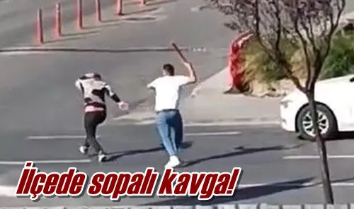 İlçede sopalı kavga!