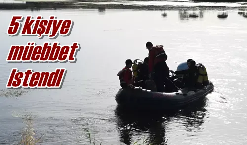 5 kişiye müebbet istendi