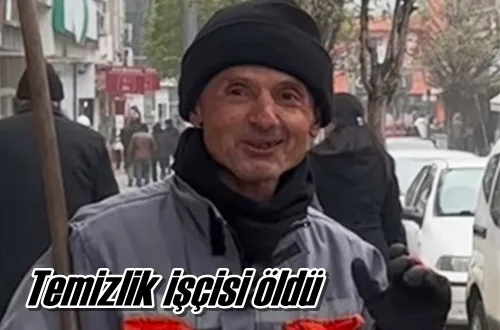 Temizlik işçisi öldü