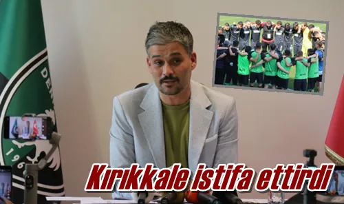 Kırıkkale istifa ettirdi