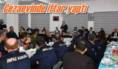 Cezaevinde iftar yaptı