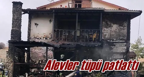 Alevler tüpü patlattı