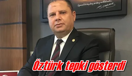 Öztürk tepki gösterdi