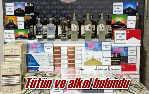 Tütün ve alkol bulundu