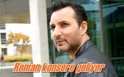 Roman konsere geliyor