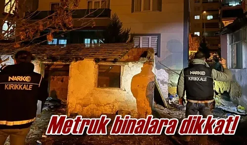 Metruk binalara dikkat!