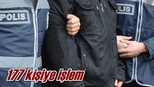 177 kişiye işlem