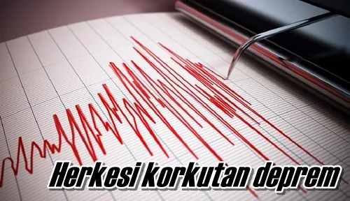 Herkesi korkutan deprem