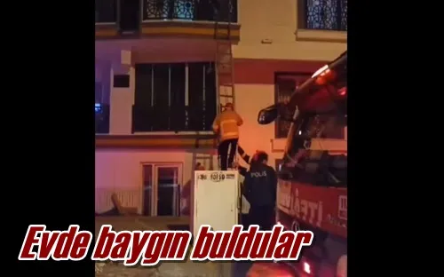 Evde baygın buldular