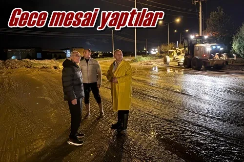 Gece mesai yaptılar