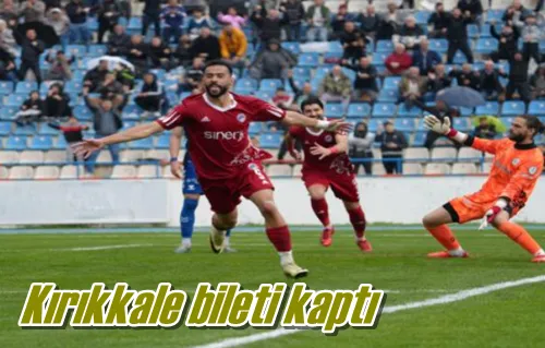 Kırıkkale bileti kaptı