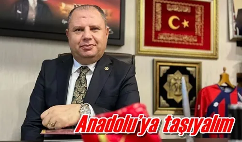 Anadolu’ya taşıyalım