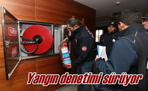 Yangın denetimi sürüyor