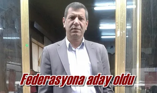 Federasyona aday oldu