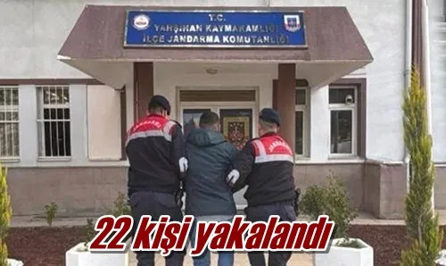 22 kişi yakalandı
