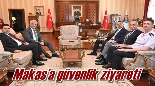 Makas’a güvenlik ziyareti