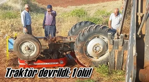 Traktör devrildi: 1 ölü!