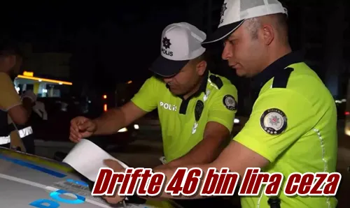 Drifte 46 bin lira ceza