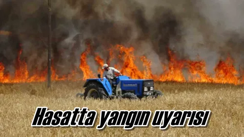 Hasatta yangın uyarısı