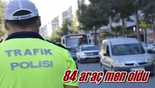 84 araç men oldu
