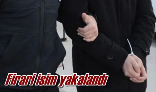 Firari isim yakalandı