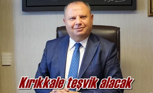 Kırıkkale teşvik alacak