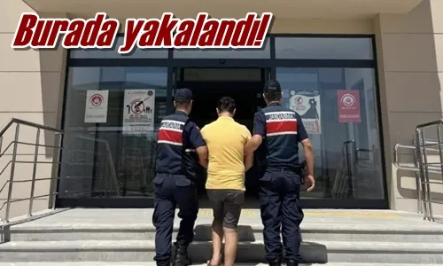Burada yakalandı!