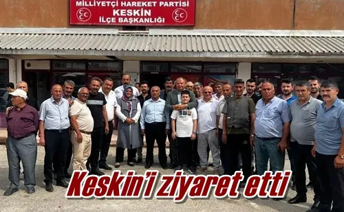 Keskin’i ziyaret etti