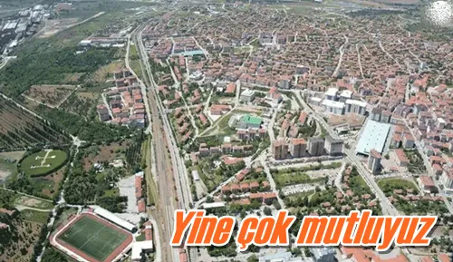 Yine çok mutluyuz