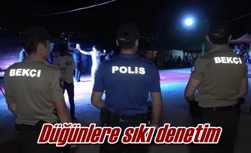 Düğünlere sıkı denetim