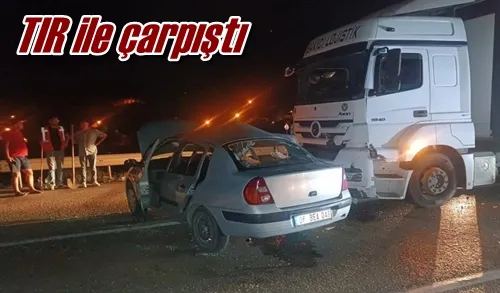 TIR ile çarpıştı