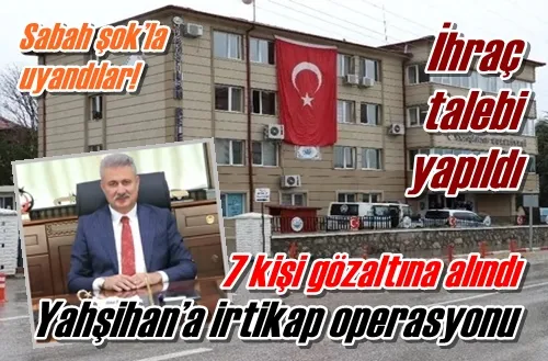 7 kişi gözaltına alındı