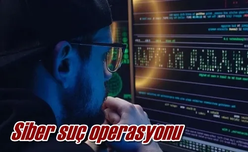Siber suç operasyonu