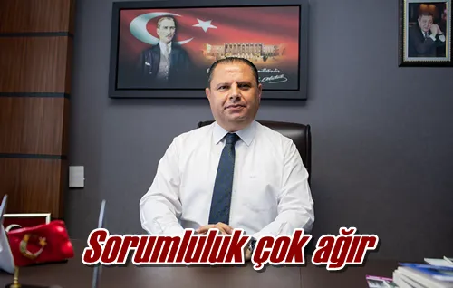 Sorumluluk çok ağır