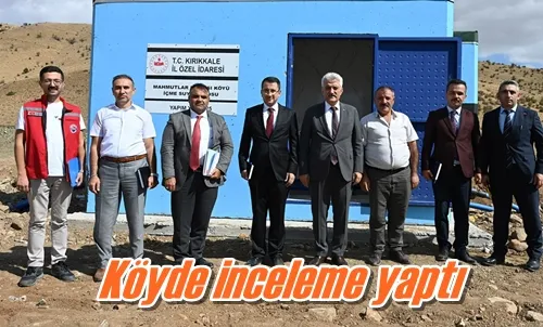 Köyde inceleme yaptı