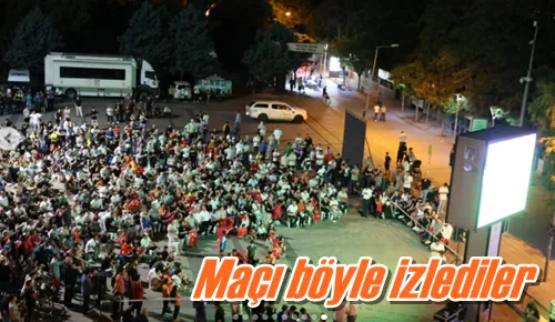 Maçı böyle izlediler