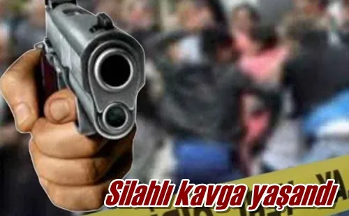 Silahlı kavga yaşandı