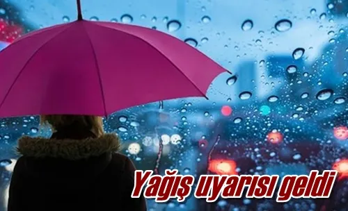 Yağış uyarısı geldi