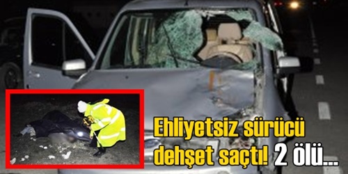 Ehliyetsiz sürücü dehşeti!
