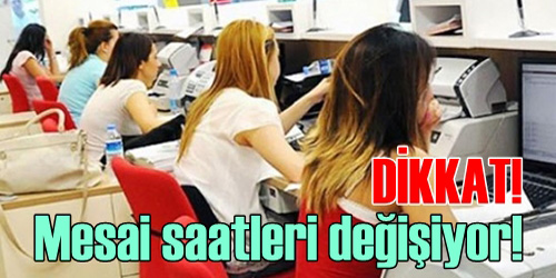 Mesai Saatleri Değişiyor