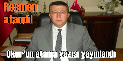 Okur`un Atama Kararnamesi Yayınlandı