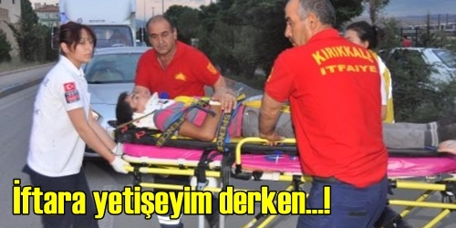 İftara yetişeyim derken