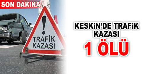 Trafik Kazası: 1 Ölü