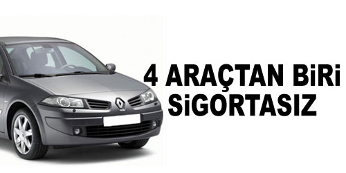 Her 4 Araçtan Biri Sigortasız