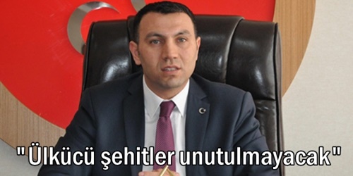 Ülkücü şehitlerimiz unutulmayacak