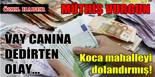 Koca Mahalleyi  Dolandırmış!  