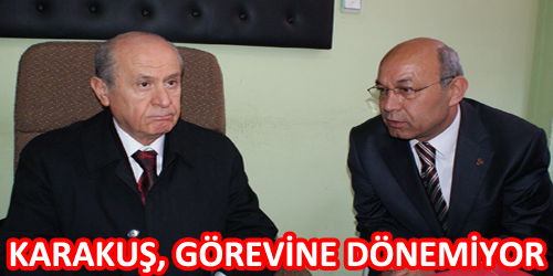KARAKUŞ, GÖREVİNE DÖNEMİYOR