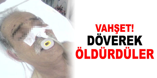 Dövülerek Öldürüldü